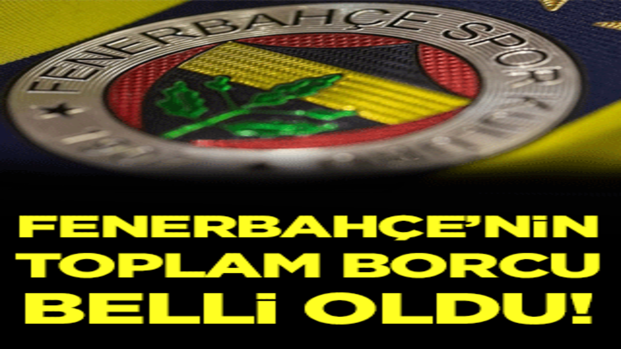 Fenerbahçe'nin toplam borcu belli oldu!