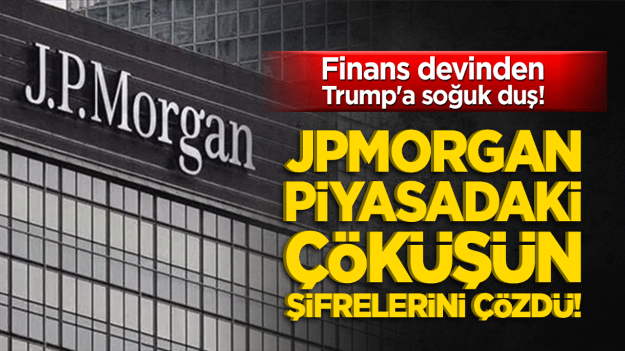Finans devinden Trump'a soğuk duş! JPMorgan piyasadaki çöküşün şifrelerini çözdü!