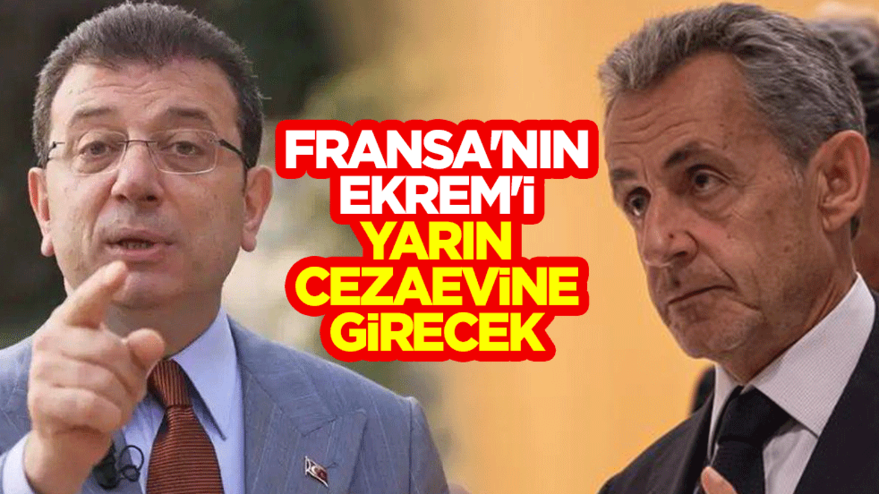 Fransa'nın Ekrem'i! Sarkozy yarın cezaevine girecek