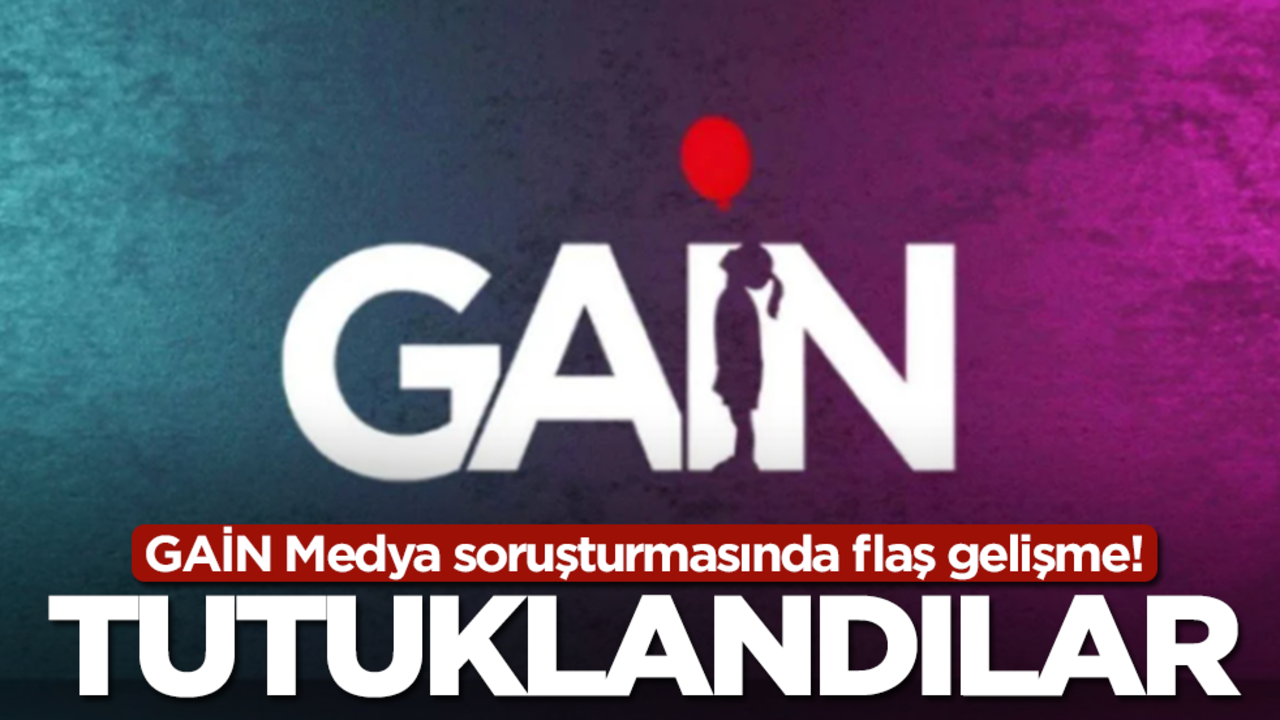 GAİN Medya soruşturmasında flaş gelişme! Tutuklandılar