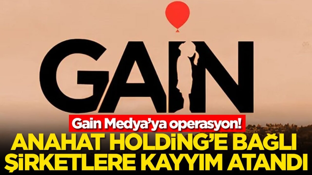 GAİN Medya'ya operasyon: Anahat Holding'e bağlı şirketlere kayyım atandı