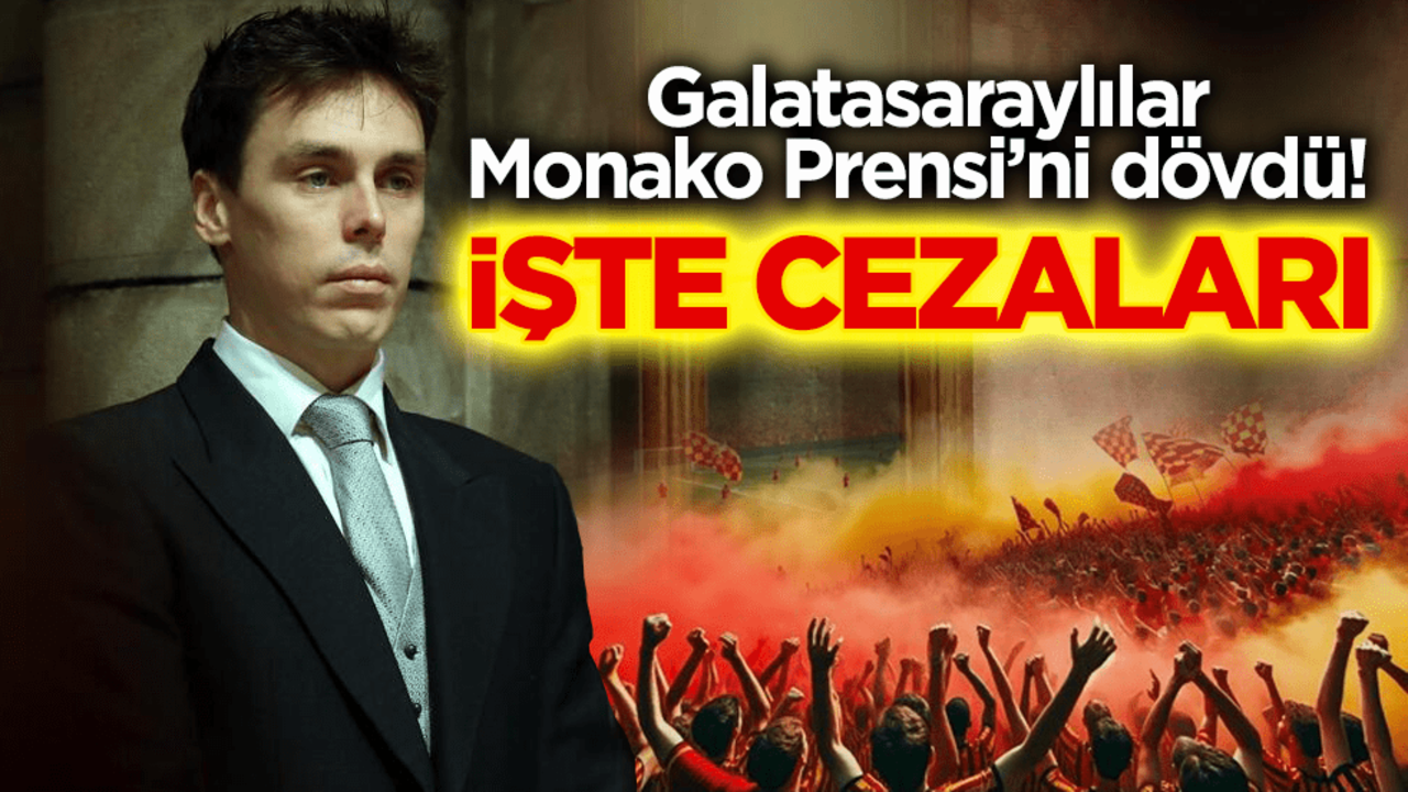 Galatasaraylılar Monako Prensi’ni dövdü! İşte cezaları
