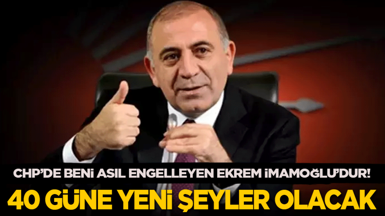 Gürsel Tekin: CHP’de beni asıl engelleyen Ekrem İmamoğlu’dur! 40 güne kadar yeni şeyler olacak!
