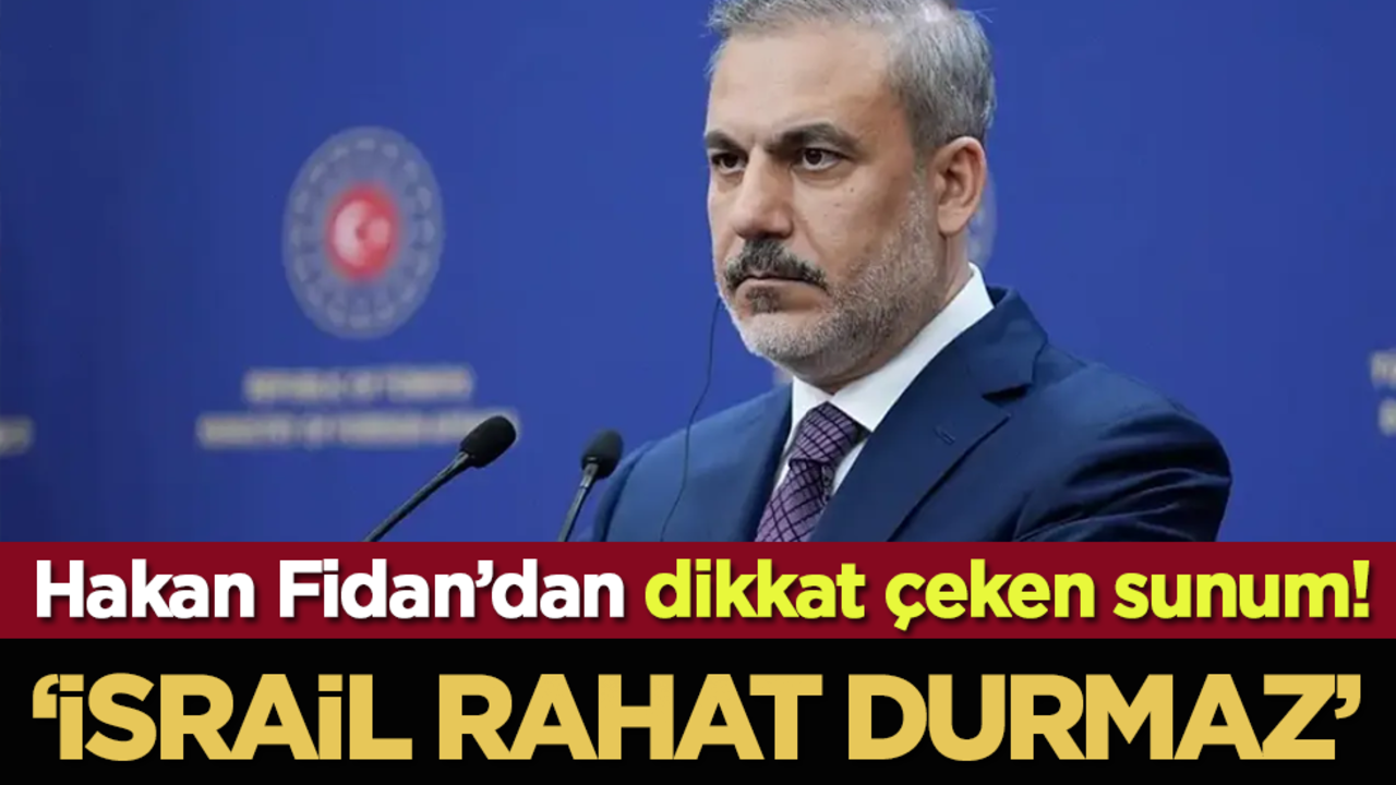 Hakan Fidan’dan dikkat çeken sunum! "İsrail rahat durmaz"
