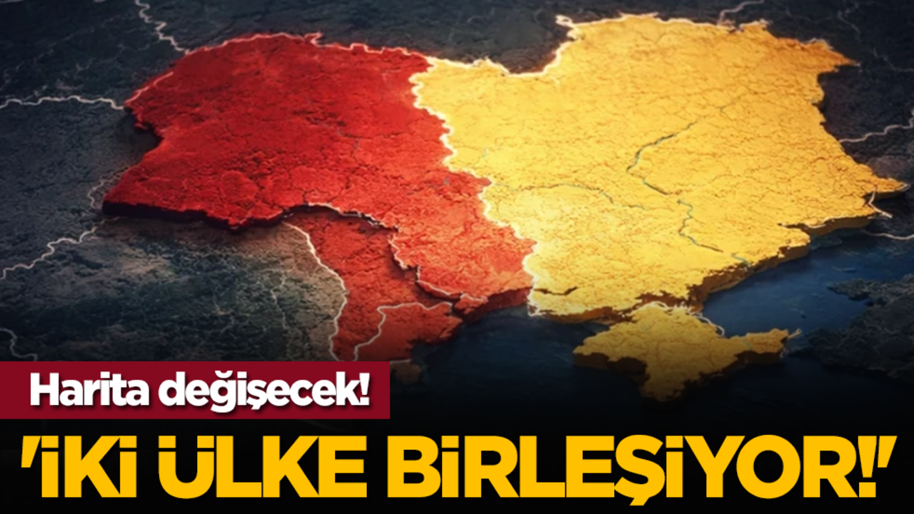 Harita değişecek! 'İki ülke birleşiyor!'