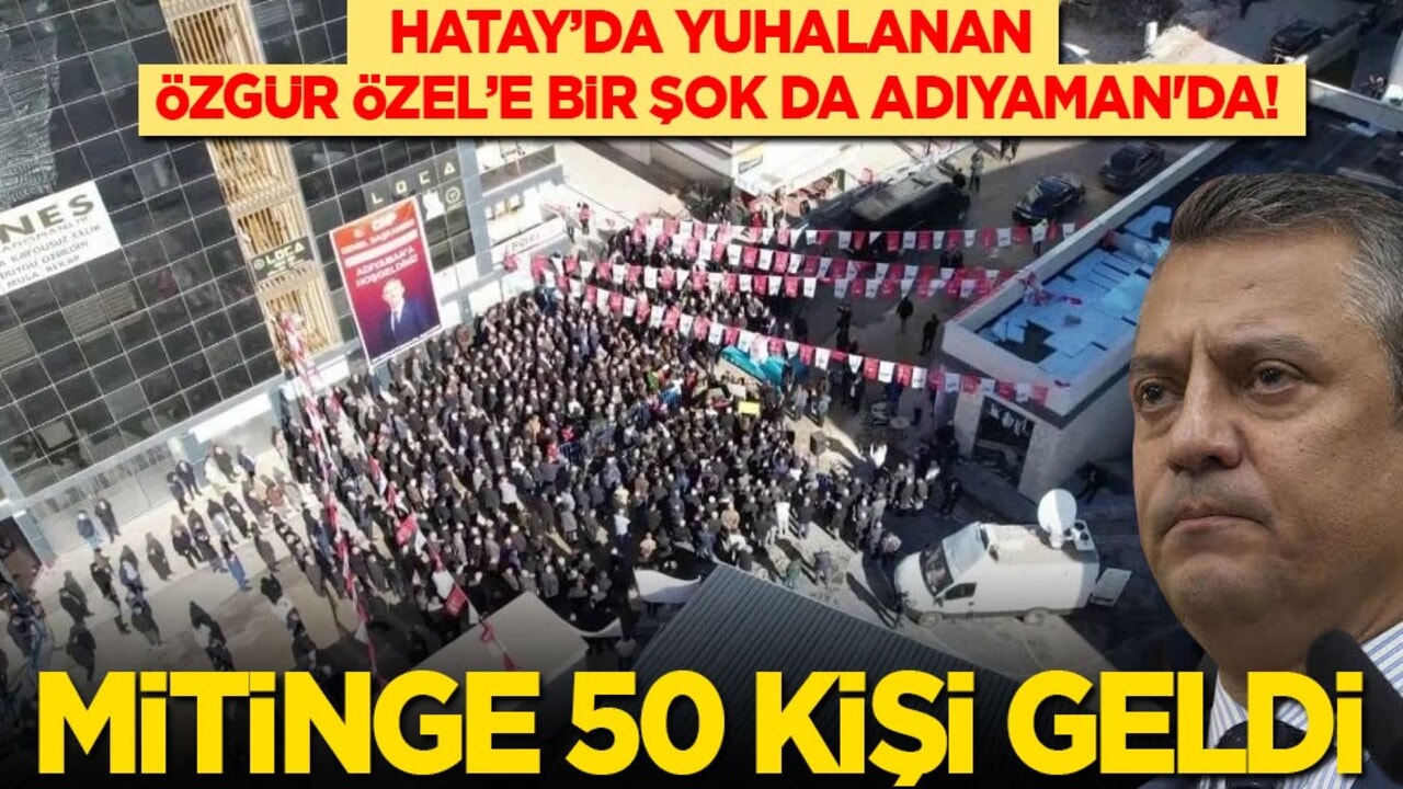 Hatay’da yuhalanan Özgür Özel’e bir şok da Adıyaman'da: Mitingine 50 kişi katıldı