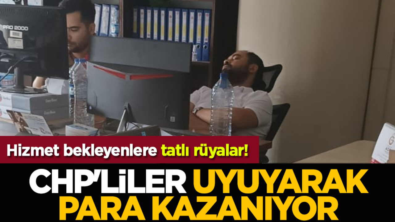 Hizmet bekleyenlere tatlı rüyalar! CHP'liler uyuyarak para kazanıyor