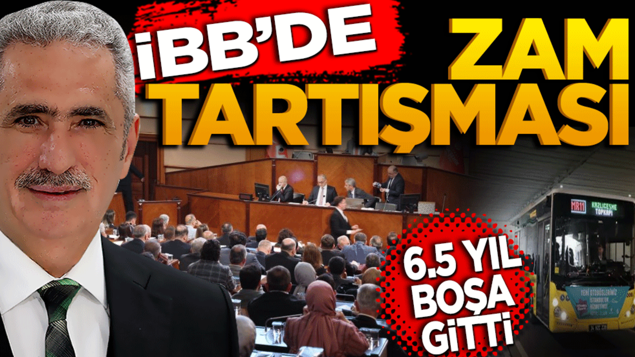 İBB’de zam tartışması "6,5 Yıl Boşa Gitti!"