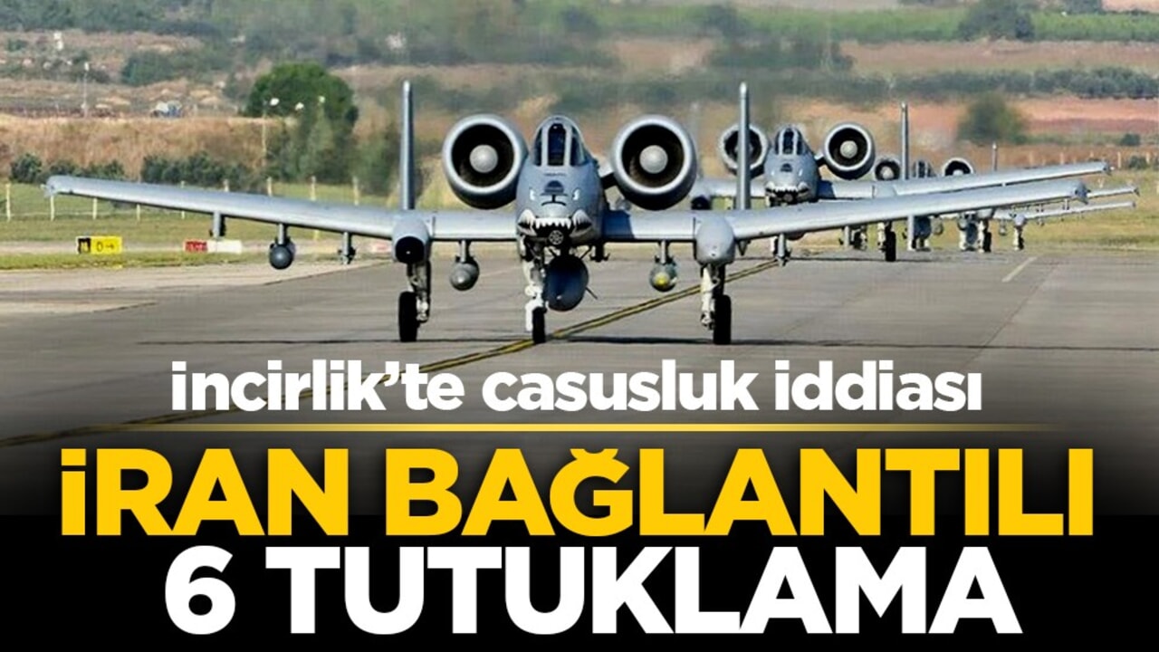 İncirlik’te casusluk iddiası: İran bağlantılı 6 tutuklama