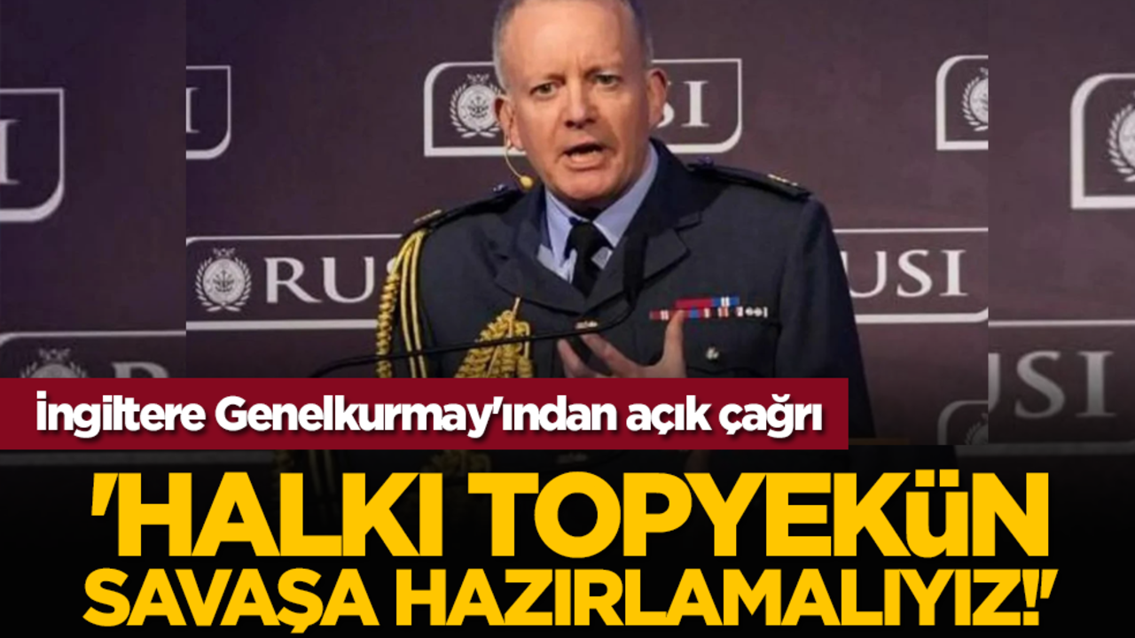 İngiltere Genelkurmay'ından açık çağrı: 'Halkı topyekûn savaşa hazırlamalıyız!'