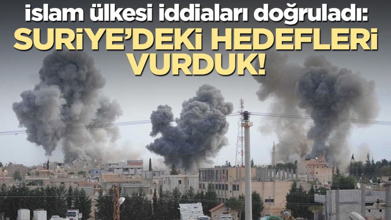 İslam ülkesi iddiaları doğruladı: Suriye'deki hedefleri vurduk!