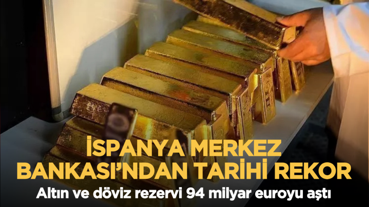 İspanya Merkez Bankası’ndan tarihi rekor: Altın ve döviz rezervi 94 milyar euroyu aştı
