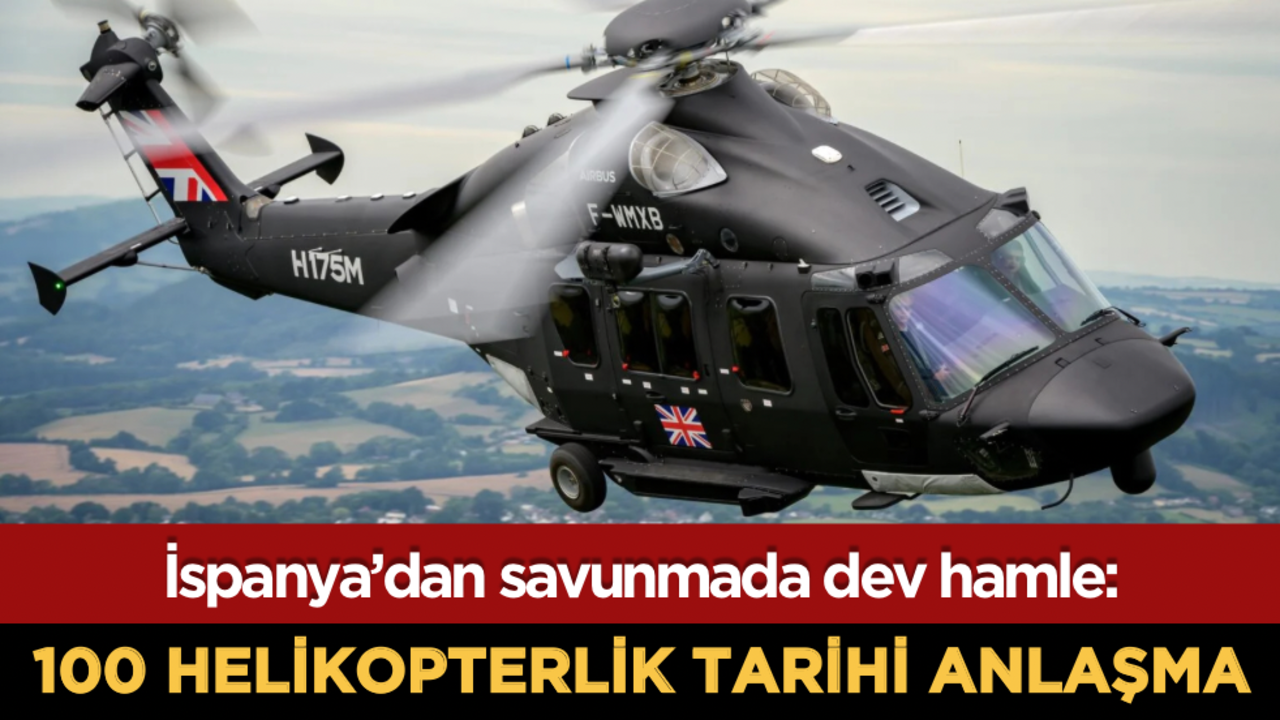 İspanya’dan savunmada dev hamle: Airbus ile 100 helikopterlik tarihi anlaşma
