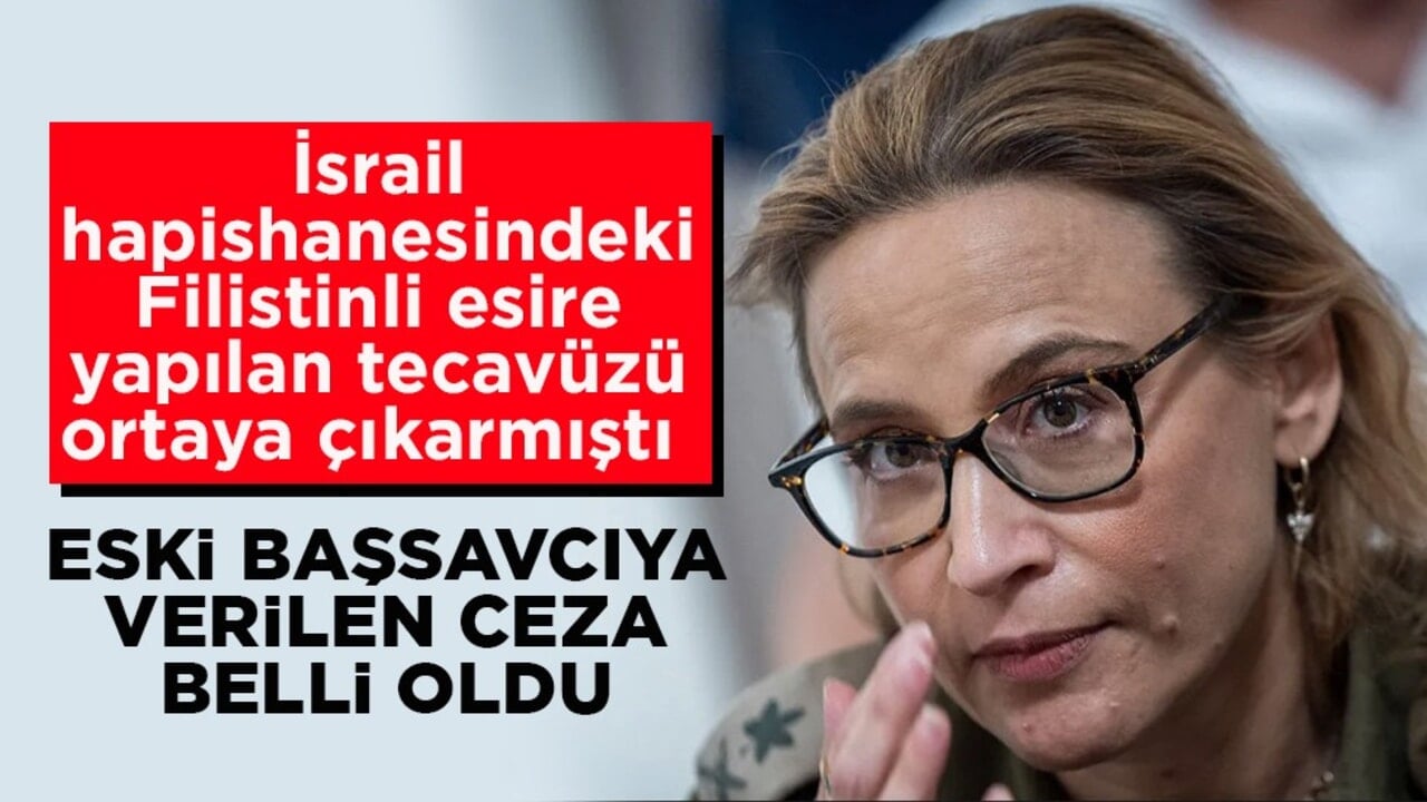 İsrail hapishanesindeki Filistinli esire yapılan tecavüzü ortaya çıkarmıştı! Eski başsavcıya verilen ceza belli oldu