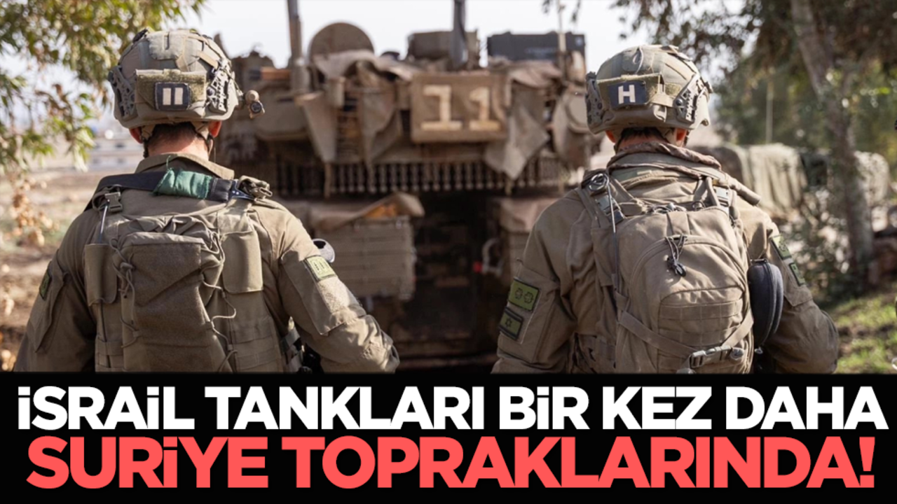 İsrail tankları bir kez daha Suriye topraklarında!