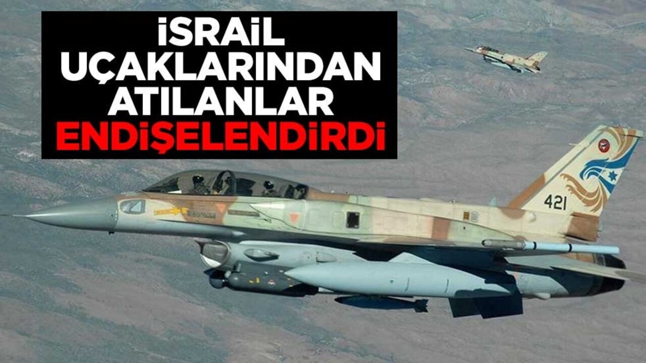 İsrail uçaklarından atılanlar endişelendirdi