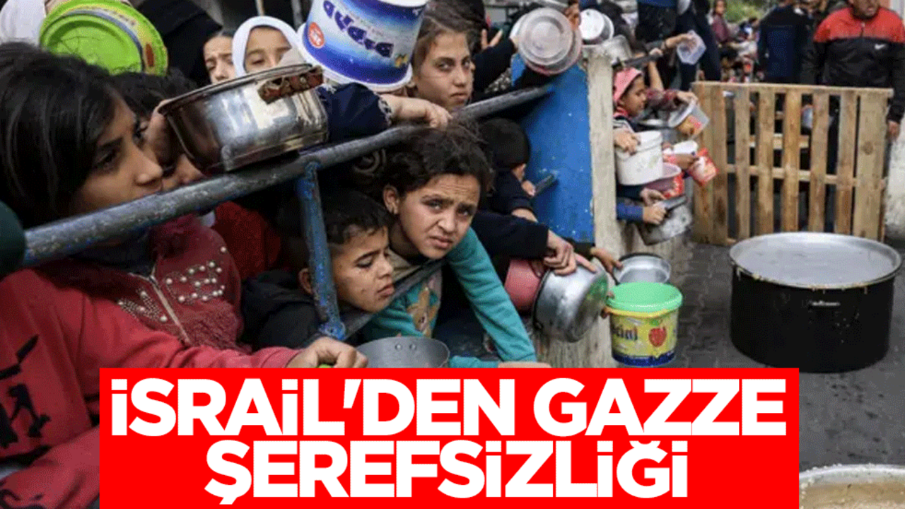 İsrail'den Gazze şerefsizliği