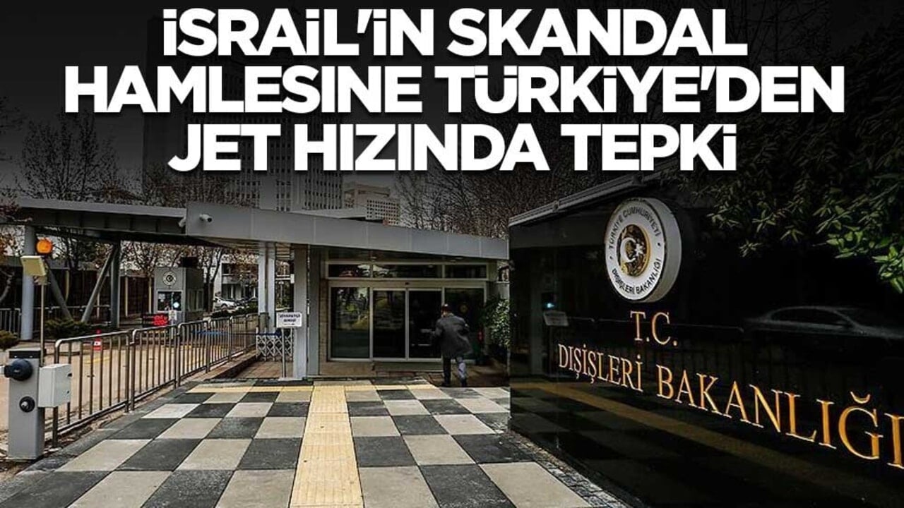 İsrail'in skandal hamlesine Türkiye'den jet hızında tepki