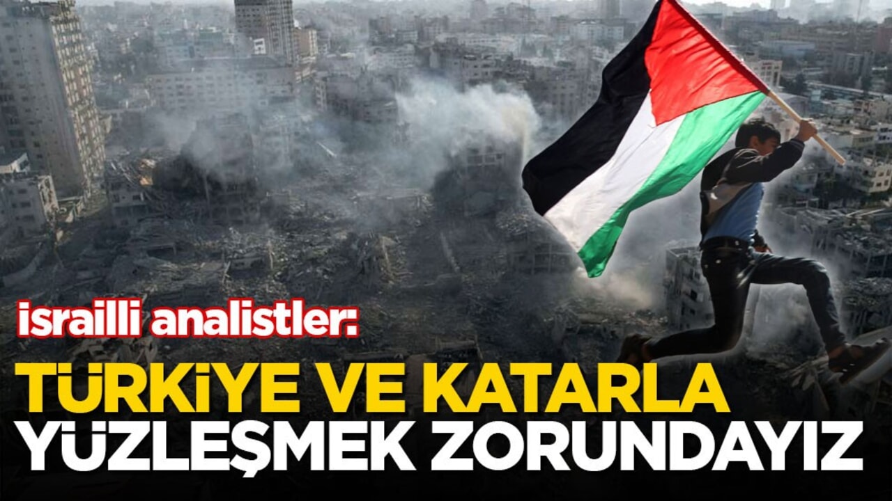 İsrailli analistler: Türkiye ve katarla yüzleşmek zorundayız