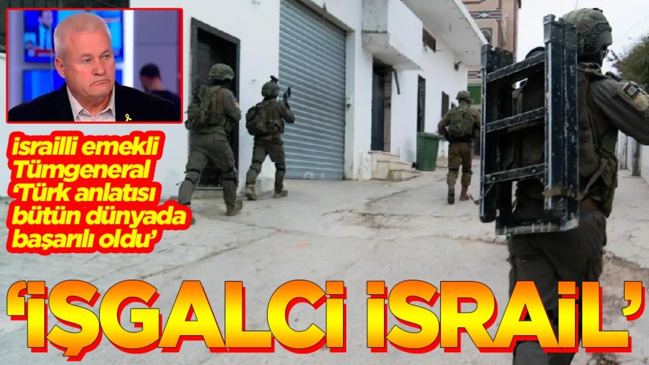 İsrailli emekli Tümgeneral ‘Türk anlatısı bütün dünyada başarılı oldu’ İşgalci İsrail