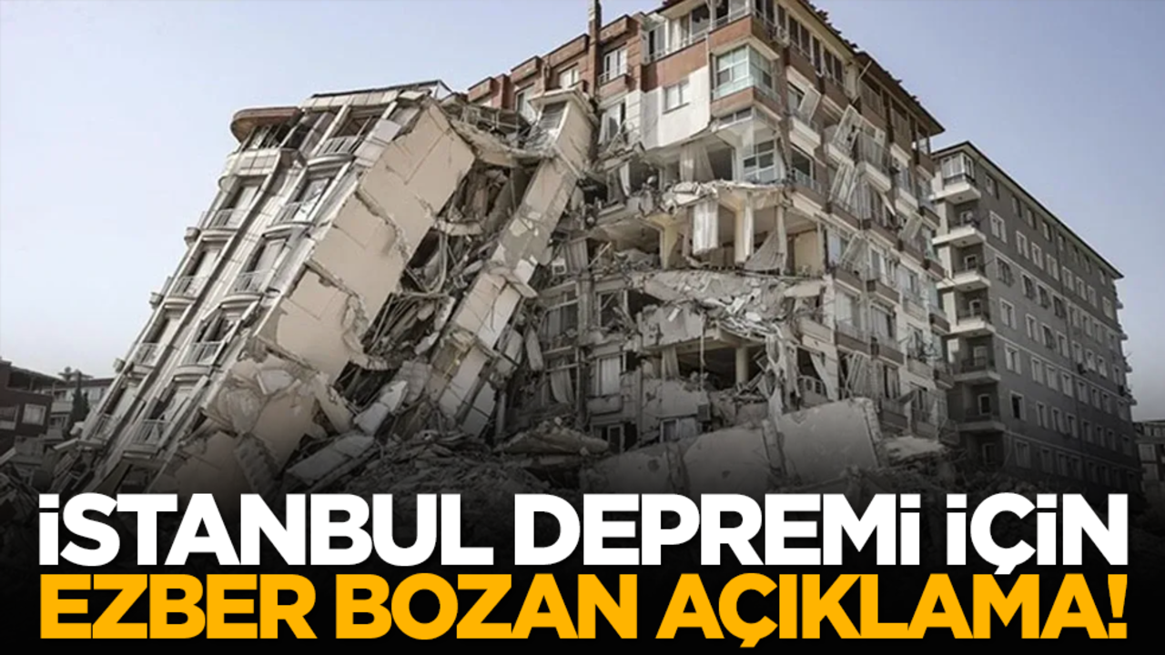 İstanbul depremi için ezber bozan açıklama!