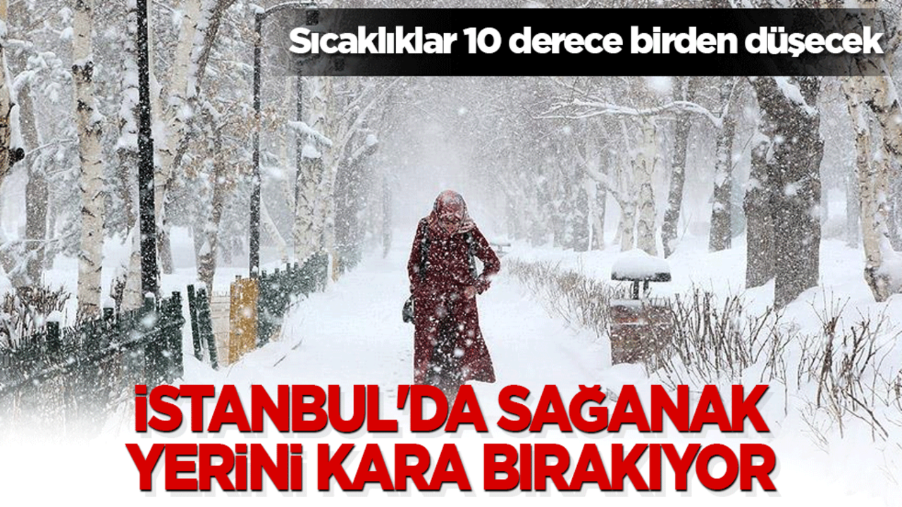İstanbul'da sağanak yerini kara bırakıyor! Sıcaklıklar 10 derece birden düşecek