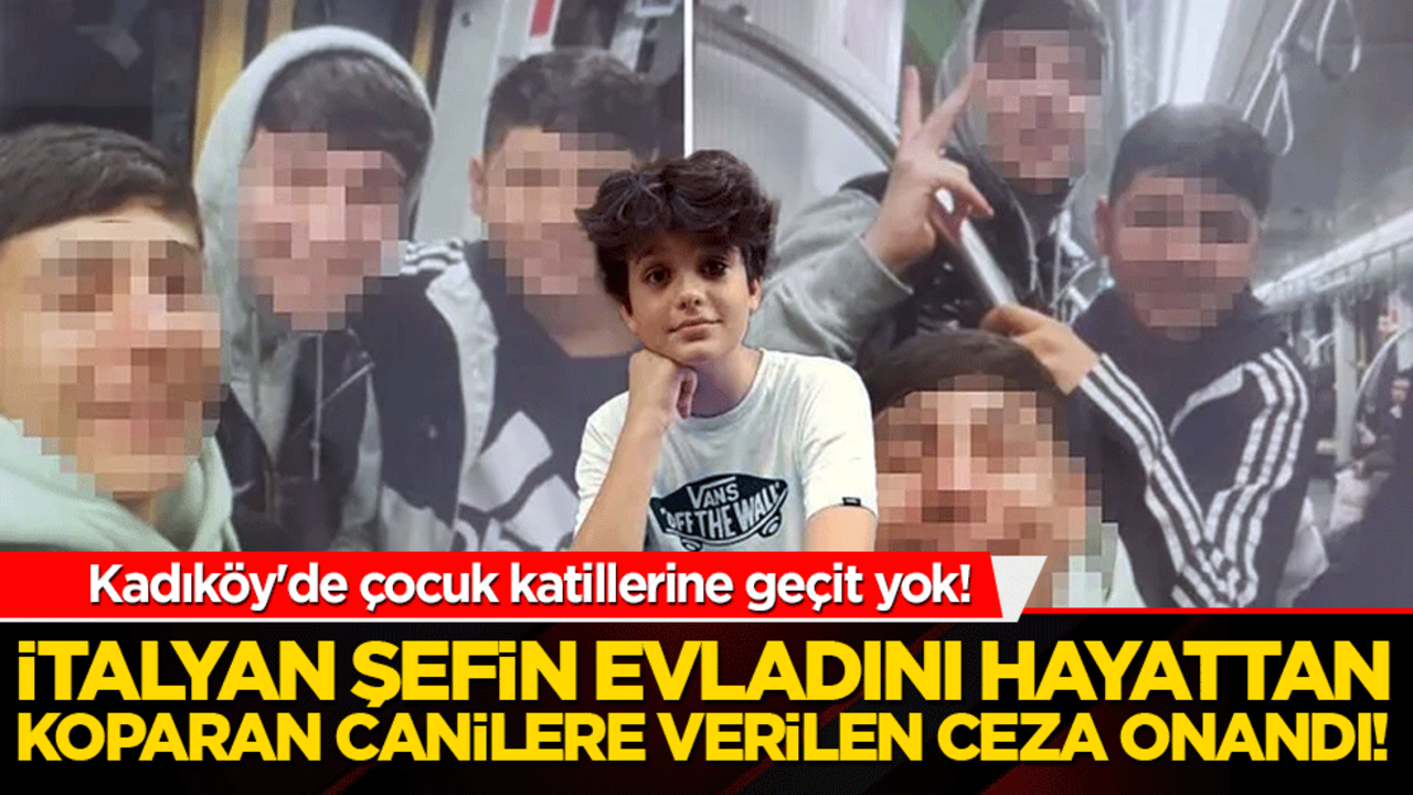 Kadıköy'de çocuk katillerine geçit yok! İtalyan şefin evladını hayattan koparan canilere verilen ceza onandı!