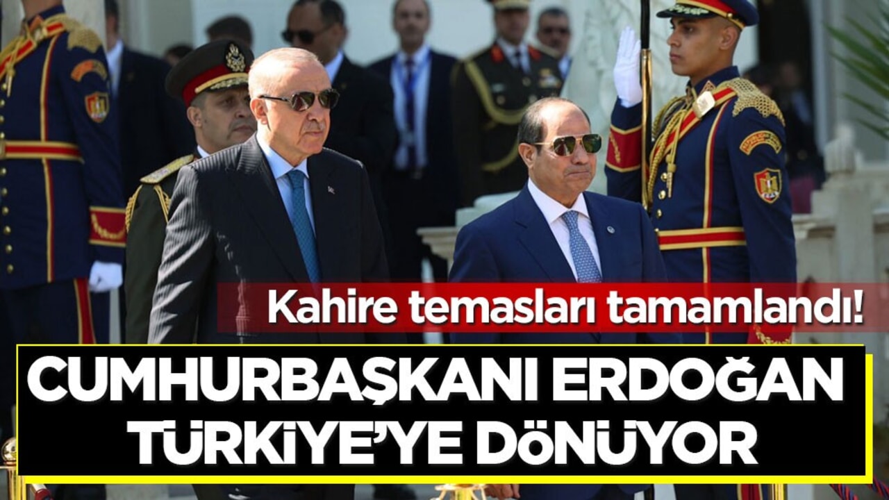 Kahire temasları tamamlandı! Cumhurbaşkanı Erdoğan Türkiye’ye dönüyor