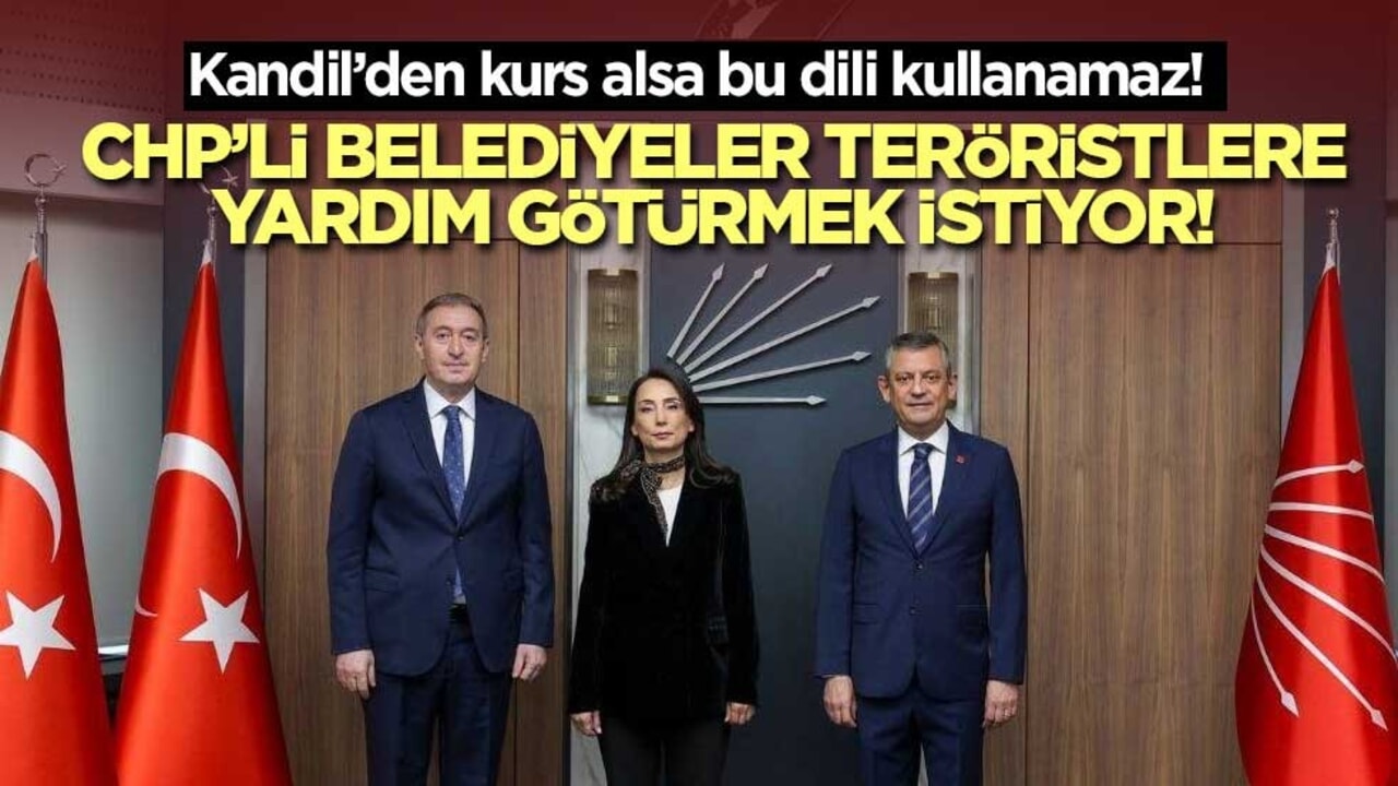 Kandil’den kurs alsa bu dili kullanamaz! CHP’li belediyeler teröristlere yardım götürmek istiyor