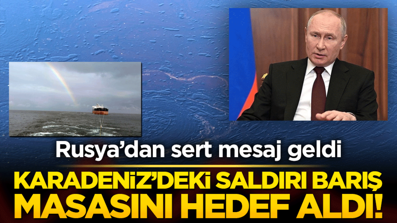 Karadeniz’deki saldırı barış masasını hedef aldı! Rusya’dan sert mesaj geldi