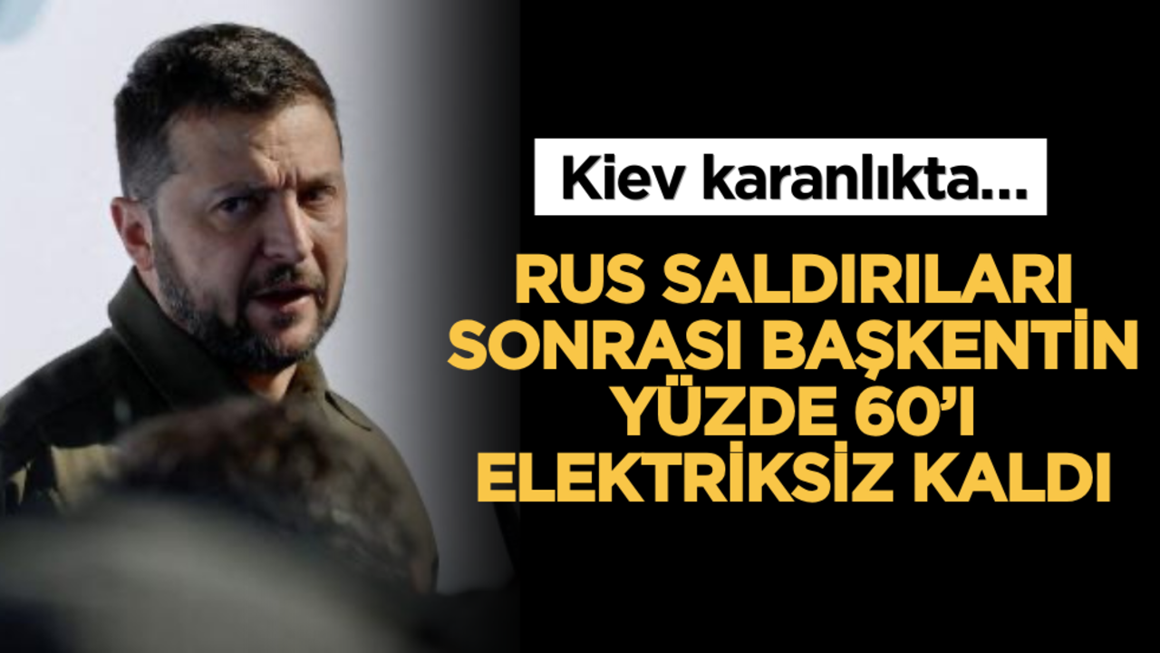 Kiev karanlıkta… Zelenski açıkladı: Rus saldırıları sonrası başkentin yüzde 60’ı elektriksiz kaldı