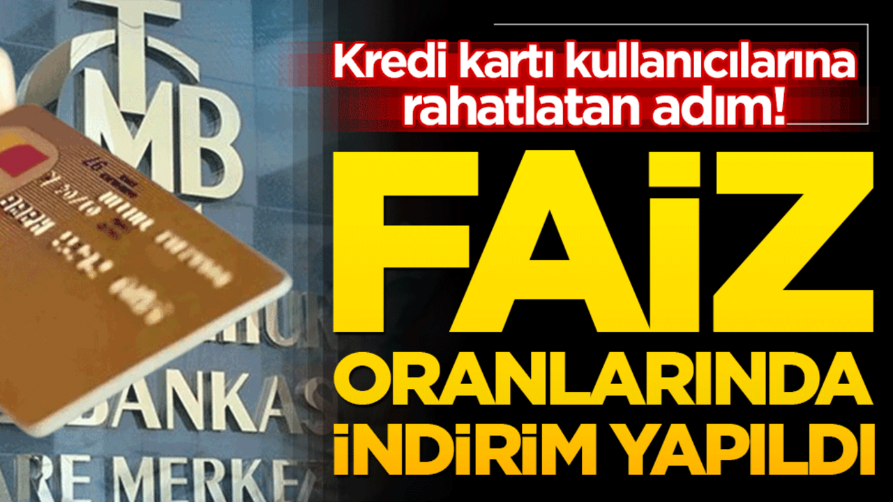 Kredi kartı kullanıcılarına rahatlatan adım! Faiz oranlarında indirim yapıldı