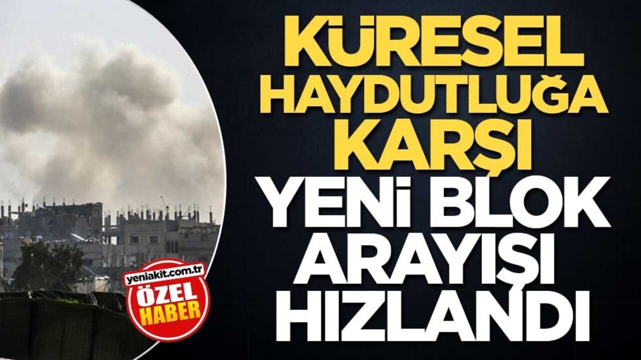 Küresel haydutluğa karşı yeni blok arayışı hızlandı