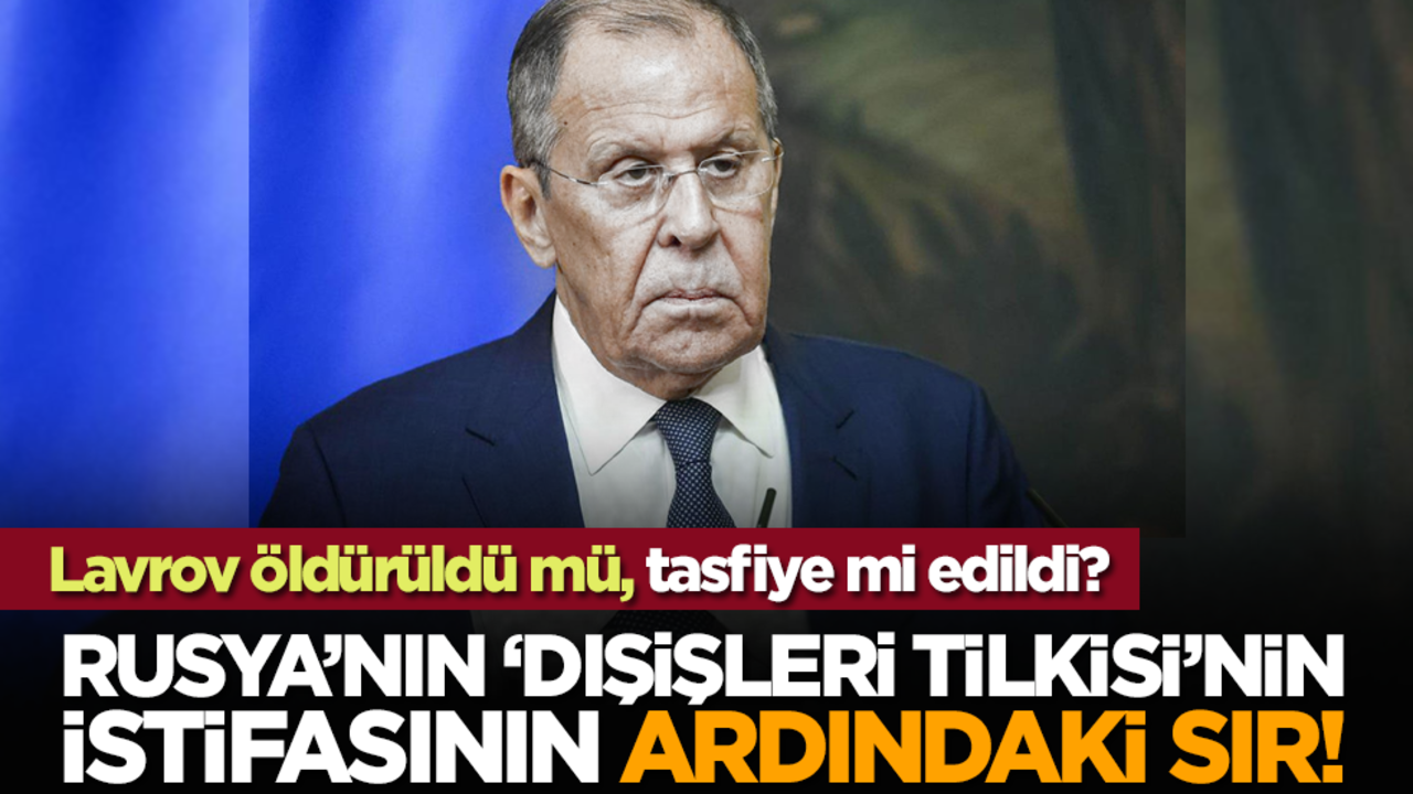 Lavrov öldürüldü mü, tasfiye mi edildi? Rusya’nın "Dışişleri Tilkisi"nin istifasının ardındaki sır!