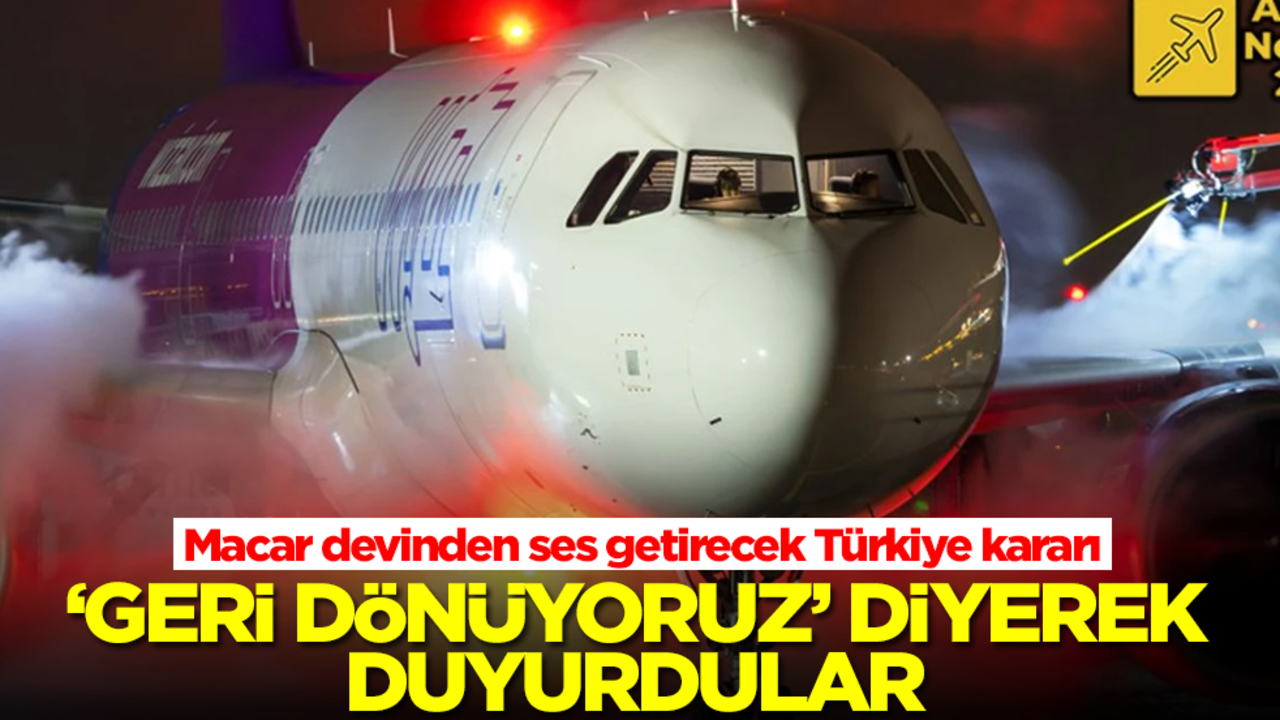 Macar devinden Türkiye kararı! 'Geri dönüyoruz' diyerek duyurdular