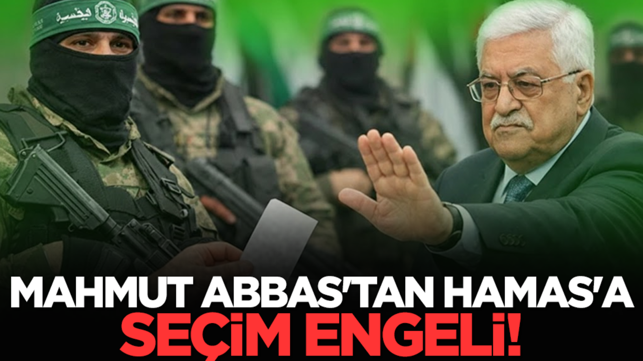 Mahmut Abbas'tan Hamas'a Seçim Engeli!