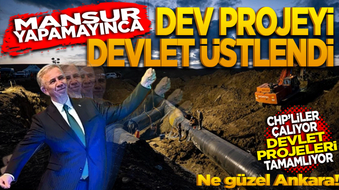 Mansur beceremeyince dev projeyi yine devlet üstlendi! CHP’liler çalıyor, devlet projeleri tamamlıyor ne güzel Ankara