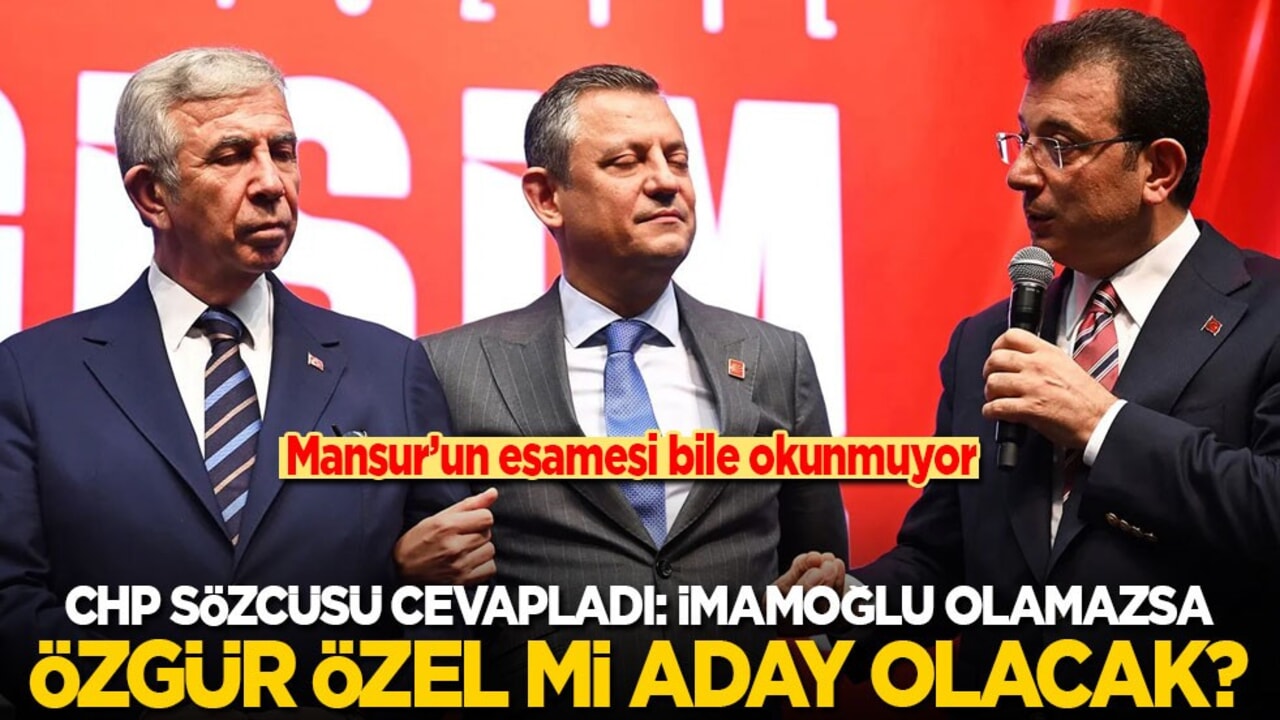 Mansur’un esamesi bile yok! CHP Sözcüsü cevapladı: İmamoğlu aday olamazsa Özel mi olacak?