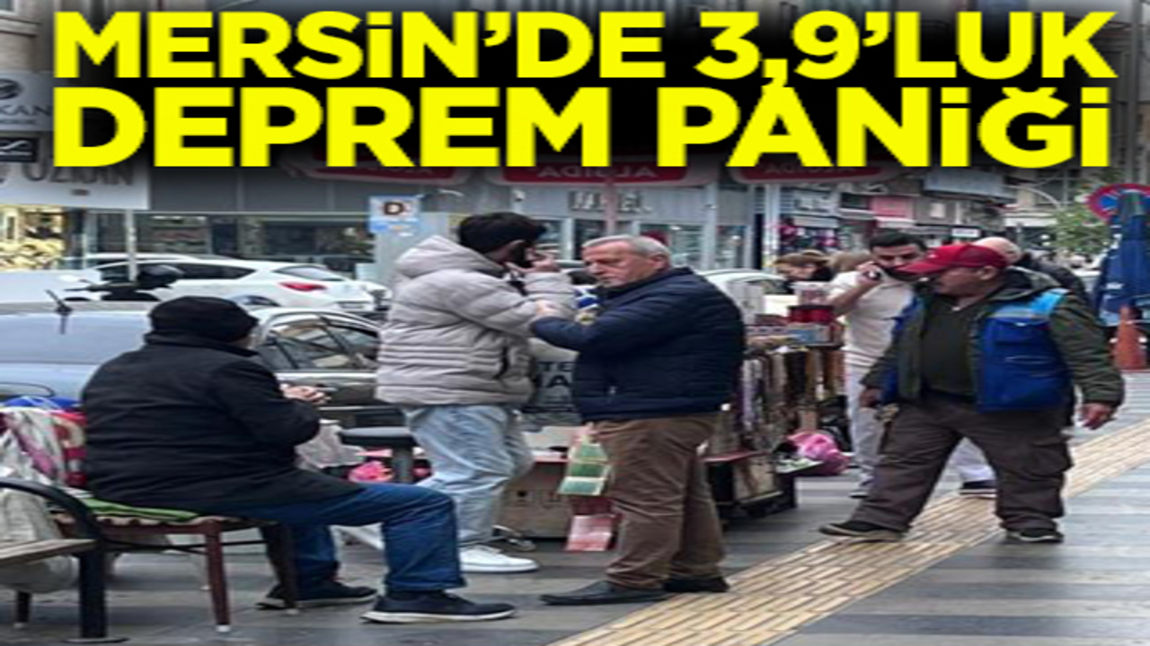 Mersin'de 3,9'luk deprem paniği