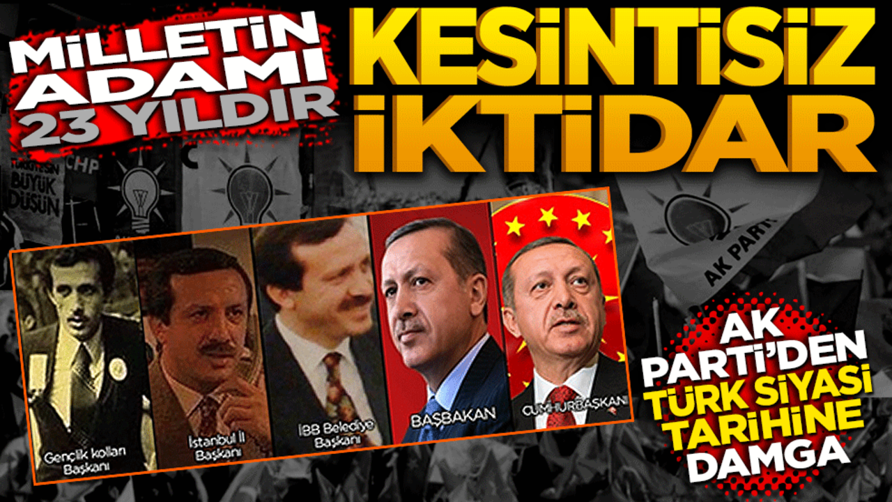 Milletin adamı 23 yıldır kesintisiz iktidar! AK Parti’den Türk siyasetine damga