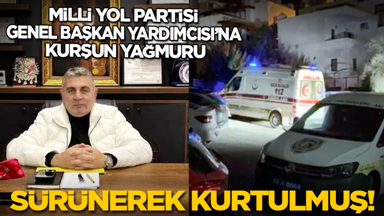 Milli Yol Partisi Genel Başkan Yardımcısı’na kurşun yağmuru: Sürünerek kurtulmuş!