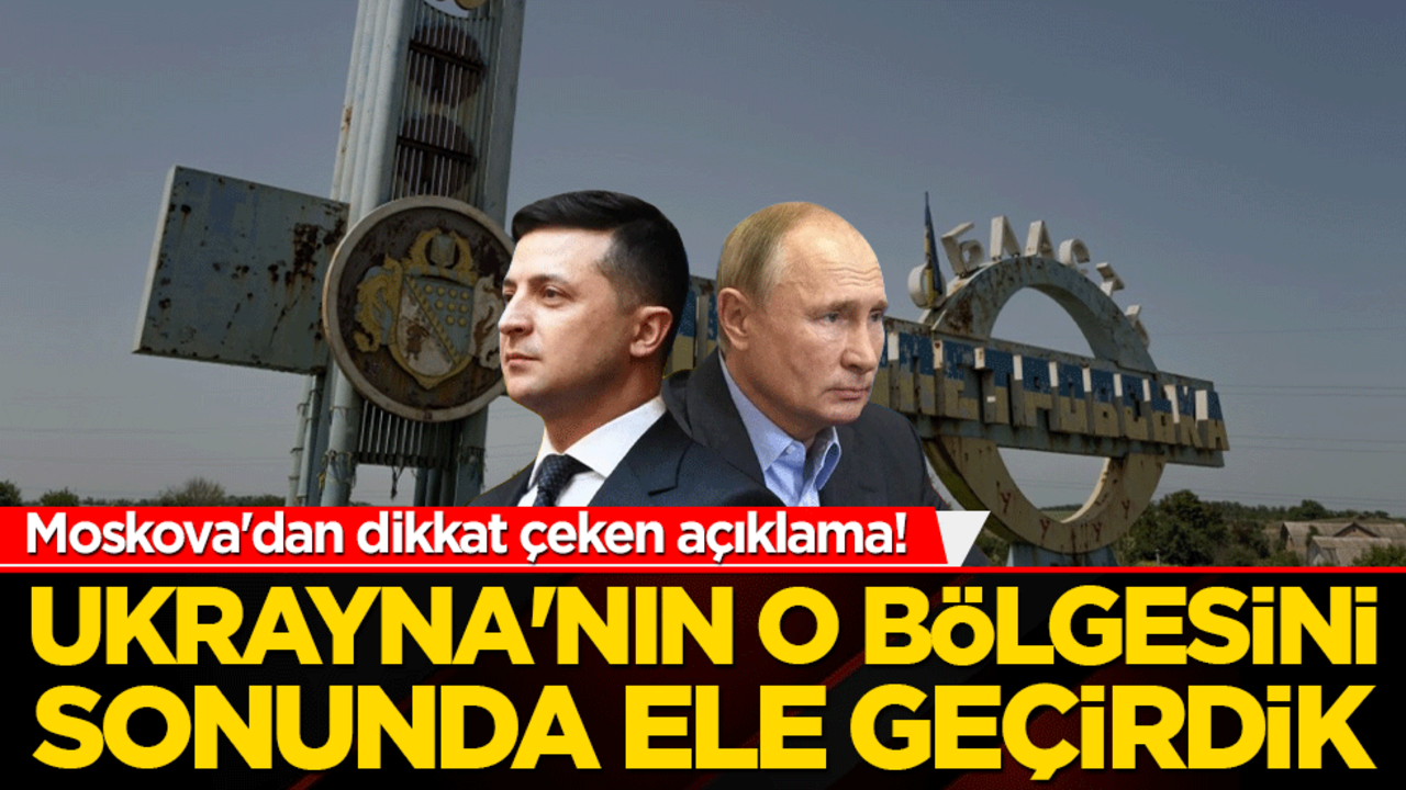 Moskova'dan dikkat çeken açıklama! Ukrayna'nın o bölgesini sonunda ele geçirdik