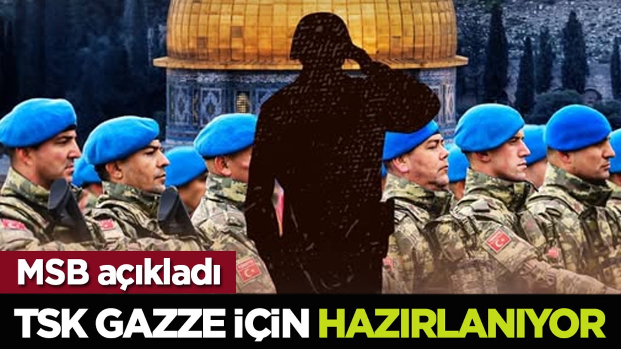 MSB açıkladı: TSK Gazze için hazırlanıyor