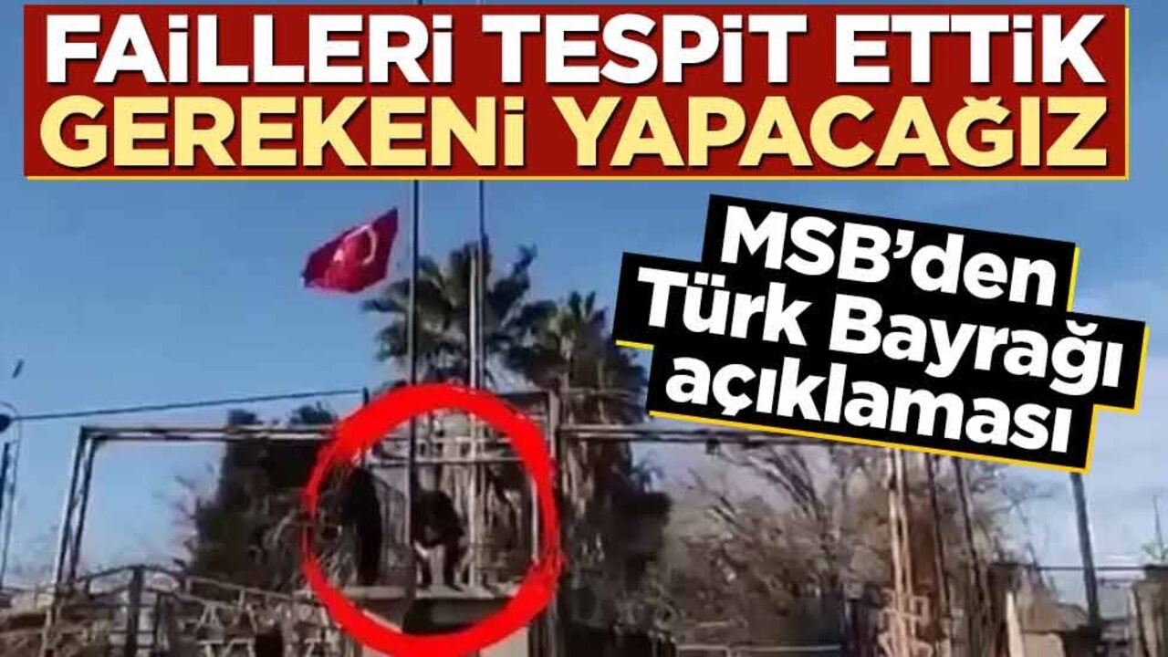 MSB'den Türk Bayrağı açıklaması: Failleri tespit ettik, gerekeni yapacağız!
