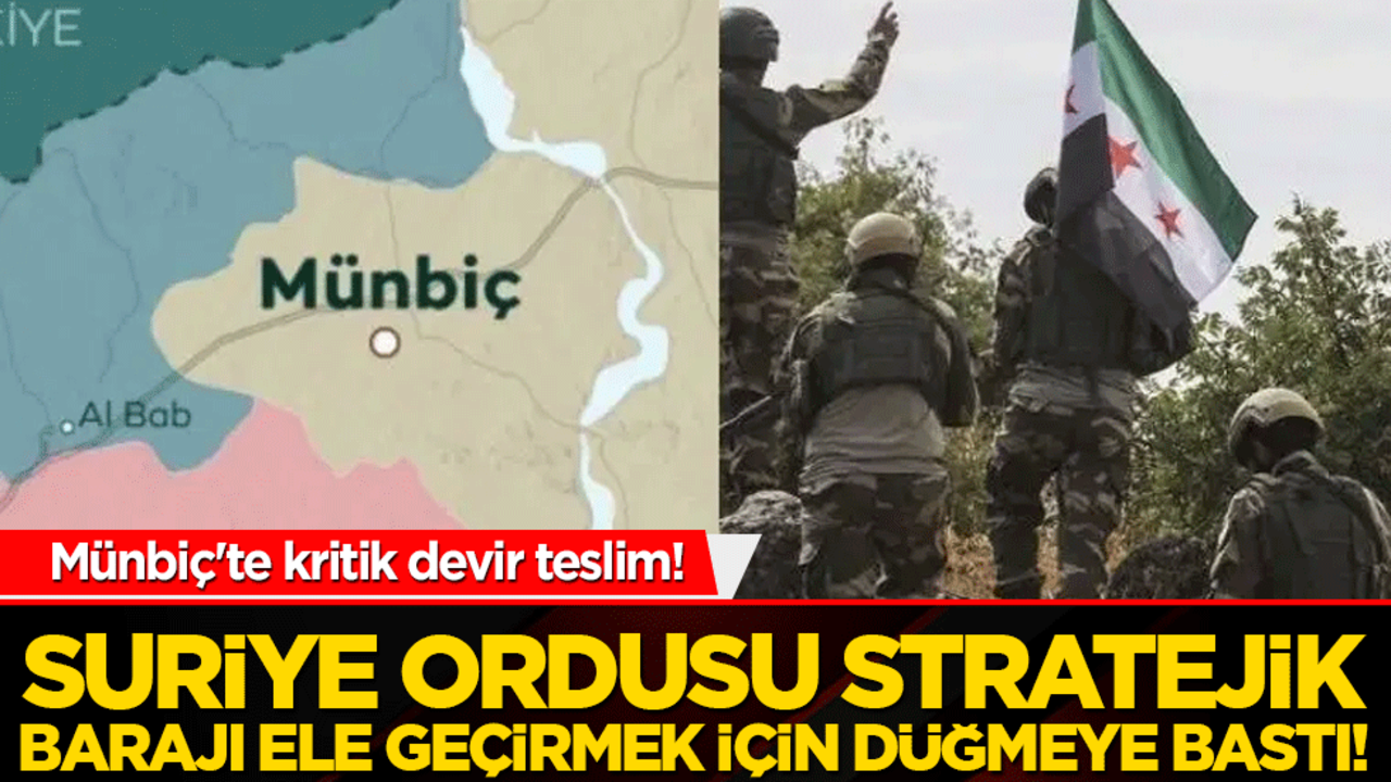Münbiç'te kritik devir teslim! Suriye ordusu stratejik barajı ele geçirmek için düğmeye bastı!