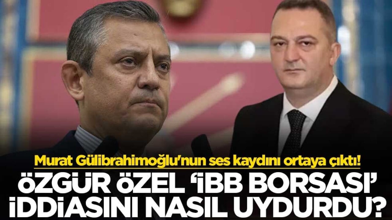 Murat Gülibrahimoğlu'nun ses kaydını ortaya çıktı! Özgür Özel "İBB Borsası" iddiasını nasıl uydurdu?