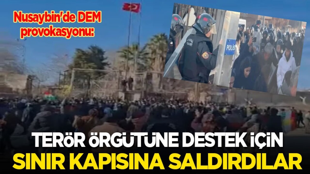 Nusaybin'de DEM ve YPG provokasyonu: Terör örgütüne destek için sınır kapısına saldırdılar