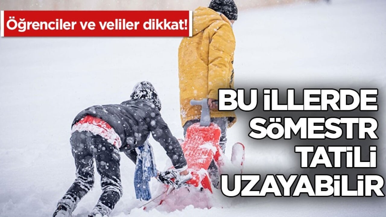 Öğrenciler ve veliler dikkat! Bu illerde sömestr tatili uzayabilir