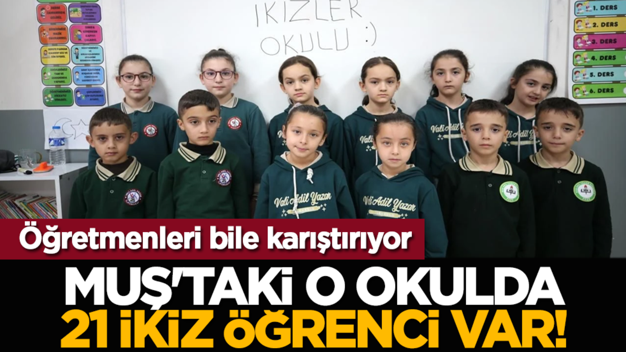 Öğretmenleri bile karıştırıyor: Muş'taki o okulda 21 ikiz öğrenci var!