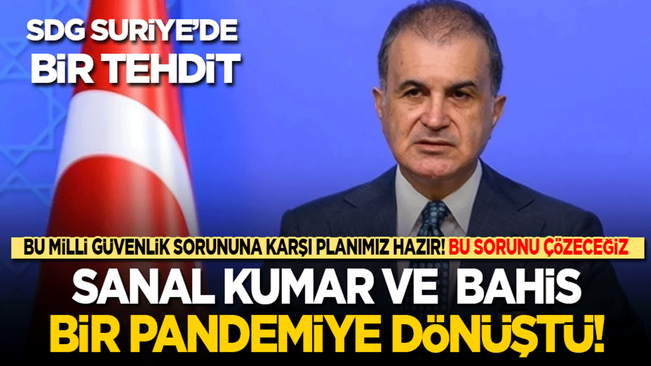 Ömer Çelik: Sanal bahis ve kumar bir pandemi halini aldı! Bu sorunu çözeceğiz